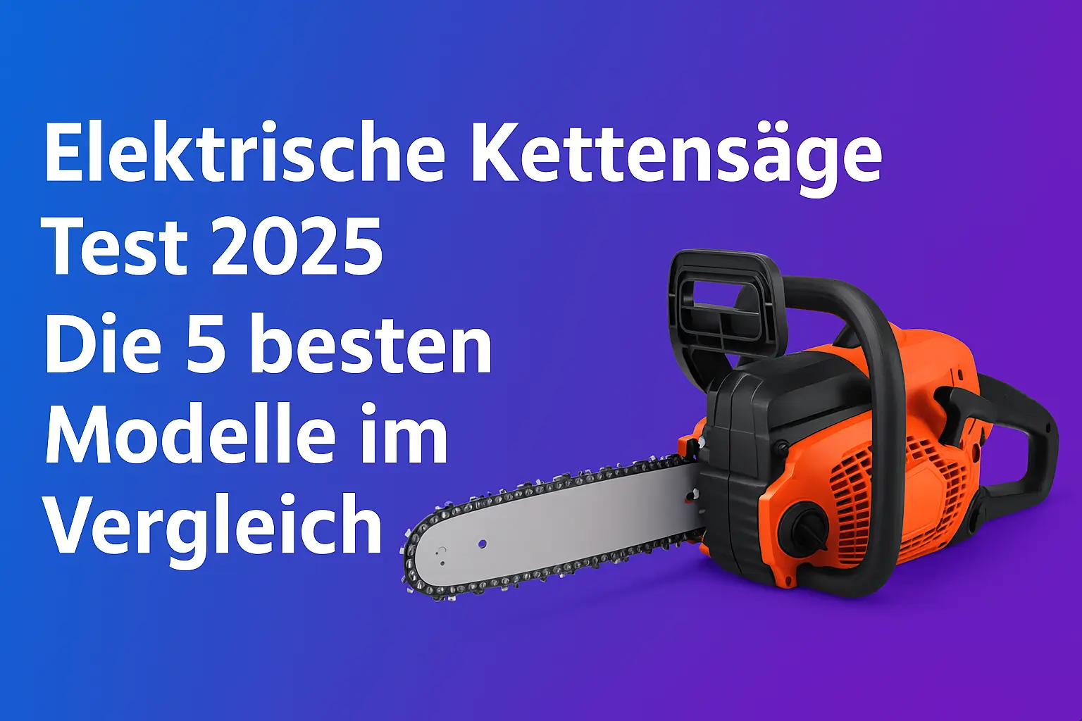 ergleich der besten elektrischen Kettensägen 2025 – Top 5 Modelle im Test mit Kaufberatung