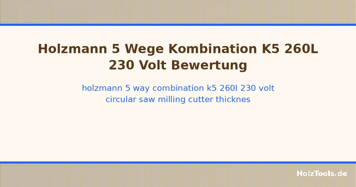 Holzmann 5-Way Combination K5 260L 230 Volt, Circular Saw, Milling Cutter, Thickness Planer, (Slot Optional) Holzmann 5-Way Combination K5 260L 230 Volt, Circular Saw, Milling Cutter, Thickness Planer, (Slot Optional)