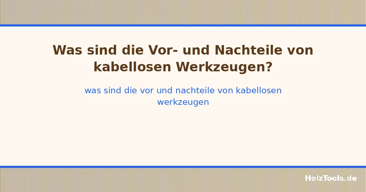 Was sind die Vor- und Nachteile von kabellosen Werkzeugen?